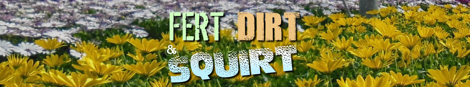 Fert, Dirt, and Squirt